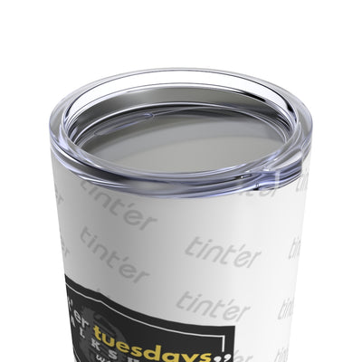 "tint'er tuesdays" Tumbler 20oz